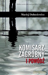 Komisarz Zagrobny i powódź - Dobosiewicz Maciej [KSIĄŻKA]