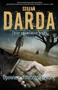Opowiem ci mroczną historię. Zbiór opowiadań grozy - Darda Stefan [KSIĄŻKA]
