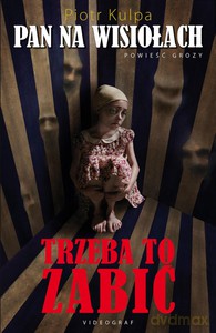 Pan na Wisiołach Tom 3. Trzeba to zabić - Kulpa Piotr [KSIĄŻKA]