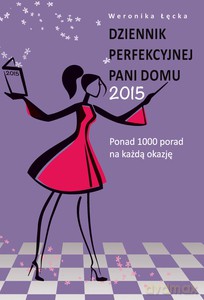 Dziennik perfekcyjnej pani domu 2015 - Łęcka Weronika [KSIĄŻKA]