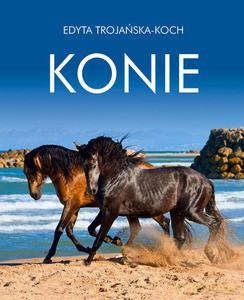 Konie - Trojańska-Koch Edyta [KSIĄŻKA]