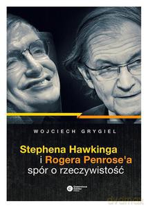 Stephena Hawkinga i Rogera Penrose'a spór o rzeczywistość - Grygiel Wojciech [KSIĄŻKA]