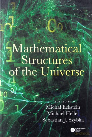 Mathematical Structures of the Universe - Eckstein Michał, Heller Michał, Szybka Sebastian [KSIĄŻKA]
