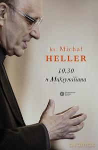 10.30 u Maksymiliana - ks. Heller Michał [KSIĄŻKA]