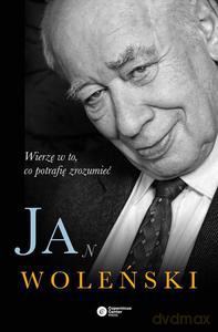 Jan Woleński. Wierzę w to, co potrafię zrozumieć - Woleński Jan [KSIĄŻKA]