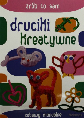 Druciki kreatywne. Zabawy manualne. Zrób to sam - Guzowska Beata [KSIĄŻKA]