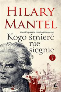 Kogo śmierć nie sięgnie. Tom 2 - Mantel Hilary [KSIĄŻKA]