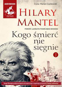 Kogo śmierć nie sięgnie. Tom 2 (Audiobook) - Mantel Hilary [KSIĄŻKA]