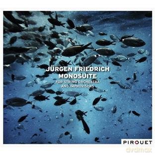 Jürgen Friedrich: Monosuite For String Orchestra And Improvisers [CD]