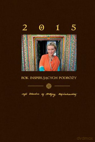Kalendarz 2015 rok inspirujących podróży wg martyny wojciechowskiej tw - Martyna Wojciechowska [KSIĄŻKA]