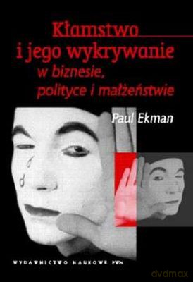 Kłamstwo i jego wykrywanie w biznesie polityce - Paul Ekman [KSIĄŻKA]