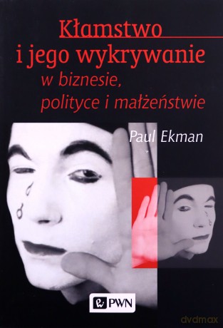 Kłamstwo i jego wykrywanie w biznesie polityce - Paul Ekman [KSIĄŻKA]