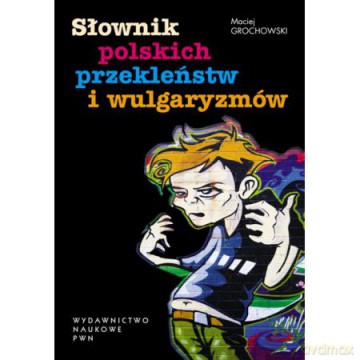 Słownik polskich przekleństw i wulgaryzmów - Maciej Grochowski [KSIĄŻKA]