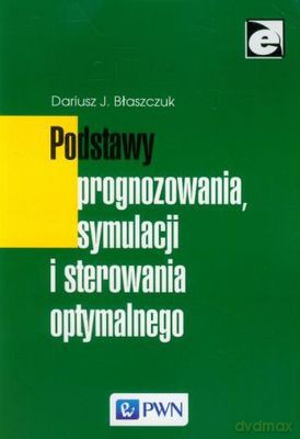 Podstawy prognozowania symulacji i sterowania optymalnego - Dariusz J. Błaszczuk [KSIĄŻKA]