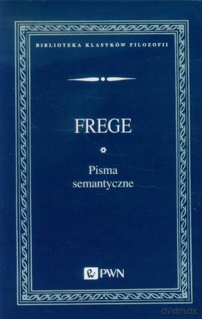 Pisma semantyczne - Frege [KSIĄŻKA]