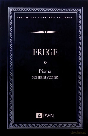 Pisma semantyczne - Frege [KSIĄŻKA]