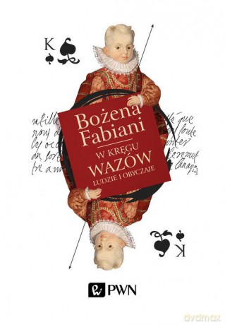 W kręgu wazów ludzie i obyczaje - Bożena Fabiani [KSIĄŻKA]