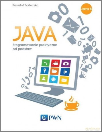 Java podstawy programowania w praktyce - Krzysztof Barteczko [KSIĄŻKA]