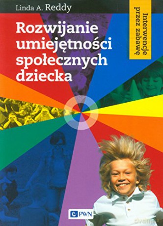 Rozwijanie umiejętności społecznych dziecka interwencje przez zabawę - Linda Reddy [KSIĄŻKA]