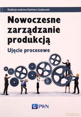 Nowoczesne zarządzanie produkcją ujęcie procesowe [KSIĄŻKA]