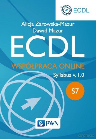 Ecdl współpraca online moduł s7 syllabus v. 1.0 - Alicja Żarowska-Mazur [KSIĄŻKA]