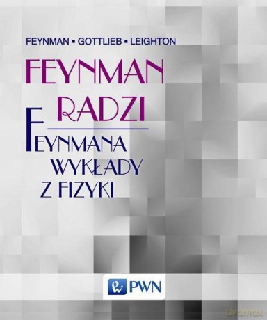 Feynman radzi feynmana wykłady z fizyki - Richard P. Feynman [KSIĄŻKA]