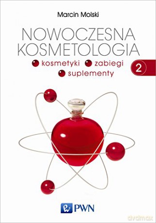 Nowoczesna kosmetologia tom 2 kosmetyki zabiegi suplementy - Marcin Molski [KSIĄŻKA]