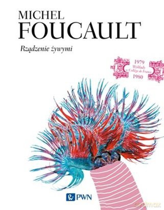 Rządzenie żywymi. - Michel Foucault [KSIĄŻKA]