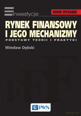 Rynek finansowy i jego mechanizmy podstawy teorii i praktyki - Wiesław Dębski [KSIĄŻKA]