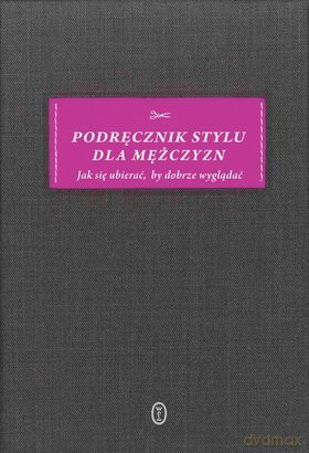 Podręcznik stylu dla mężczyzn jak się ubierać by dobrze wyglądać tw - Łukasz Małecki [KSIĄŻKA]