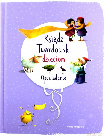 Ksiądz twardowski dzieciom opowiadania tw - Ksiądz Jan Twardowski [KSIĄŻKA]