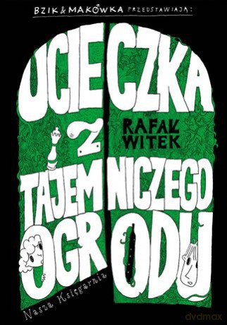 Ucieczka z tajemniczego ogrodu - Rafał Witek [KSIĄŻKA]