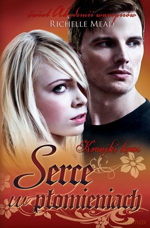 Serce w płomieniach kroniki krwi tom 4 - Richelle Mead [KSIĄŻKA]