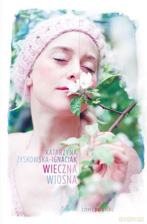 Wieczna wiosna - Katarzyna Zyskowska-Ignaciak [KSIĄŻKA]