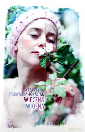 Wieczna wiosna - Katarzyna Zyskowska-Ignaciak [KSIĄŻKA]