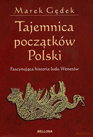 Tajemnica początków polski zagadka ludu wenetów - Marek Gędek [KSIĄŻKA]