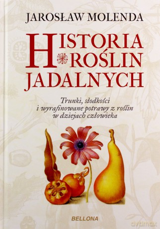 Historia roślin jadalnych - Jarosław Molenda [KSIĄŻKA]