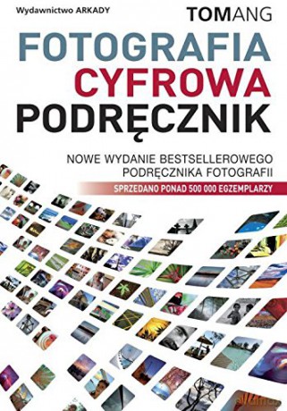Fotografia cyfrowa podręcznik tw - Tom Ang [KSIĄŻKA]