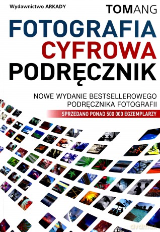Fotografia cyfrowa podręcznik tw - Tom Ang [KSIĄŻKA]