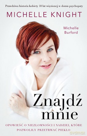 Znajdź mnie opowieść o niezłomności i nadziei która pozwoliła przetrwać piekło - Michelle Knight,Michelle Burford [KSIĄŻKA]
