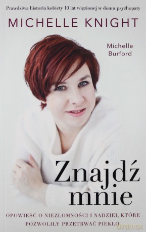 Znajdź mnie opowieść o niezłomności i nadziei która pozwoliła przetrwać piekło - Michelle Knight,Michelle Burford [KSIĄŻKA]