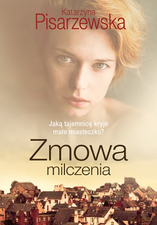 Zmowa milczenia każde małe miasteczko ma swoje tajemnice - Katarzyna Pisarzewska [KSIĄŻKA]