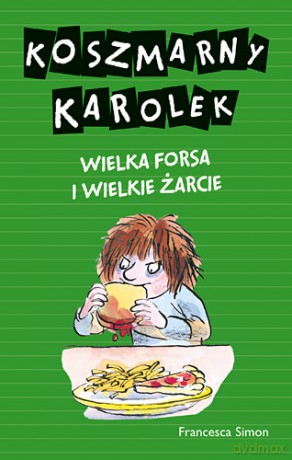 Wielka forsa i wielkie żarcie koszmarny karolek - Francesca Simon [KSIĄŻKA]