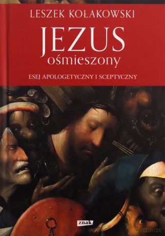 Jezus ośmieszony esej apologetyczny i sceptyczny tw - Kołakowski Leszek [KSIĄŻKA]