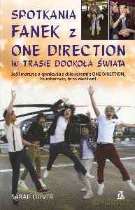 Spotkania fanek z one direction w trasie dookoła świata - Sarah Oliver [KSIĄŻKA]