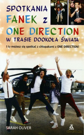 Spotkania fanek z one direction w trasie dookoła świata - Sarah Oliver [KSIĄŻKA]