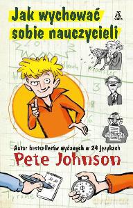 Jak wychować sobie nauczycieli - Pete Johnson [KSIĄŻKA]