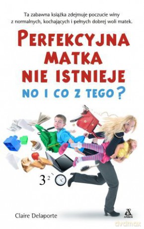 Perfekcyjna matka nie istnieje no i co z tego - Claire Delaporte [KSIĄŻKA]