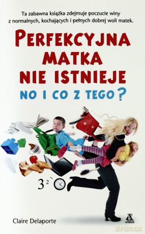 Perfekcyjna matka nie istnieje no i co z tego - Claire Delaporte [KSIĄŻKA]