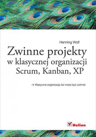 Zwinne projekty w klasycznej organizacji scrum kanban xp - Henning Wolf [KSIĄŻKA]
